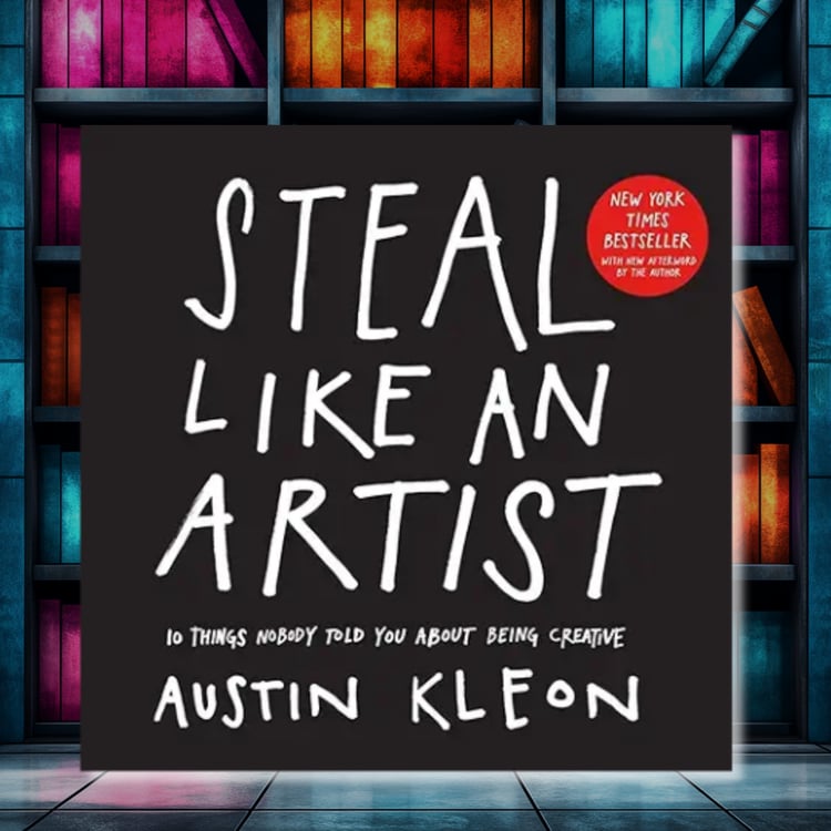 "Steal Like an Artist" by Austin Kleon A short, inspiring guide to unlocking creativity and generating new ideas.