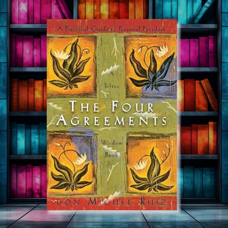 "The Four Agreements" by Don Miguel Ruiz