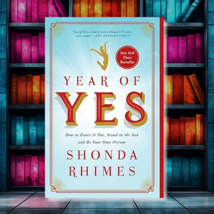 "Year of Yes" by Shonda Rhimes A motivational read about stepping out of your comfort zone and saying yes to life.