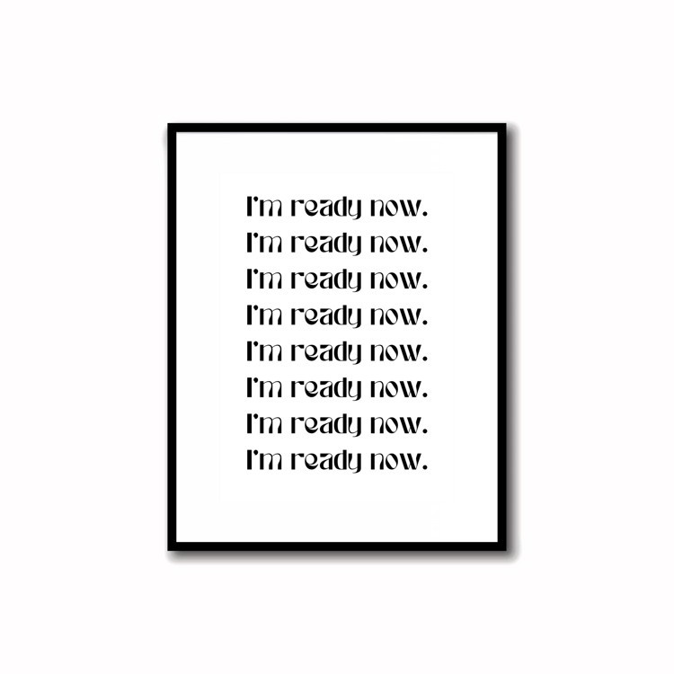 Instantly Download & Print - B&W Manifest Mantra Print "I’m ready now." (size 5X7")    Black and white print super quick, easy, and simple design for desk decor, perfect for motivation and productivity in home or office space.