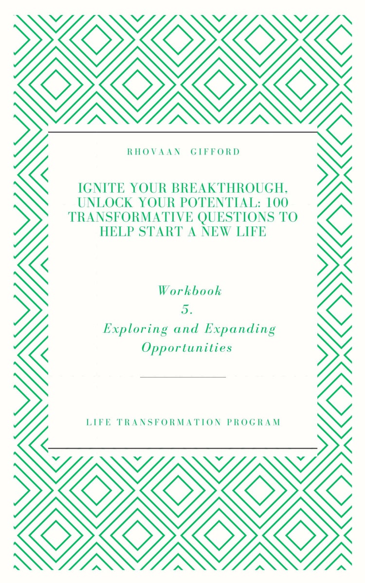 Ignite Your Breakthrough, Unlock Your Potential: 100 Transformative Questions to Help Start A New Life Workbook 5. Exploring and Expanding Opportunities