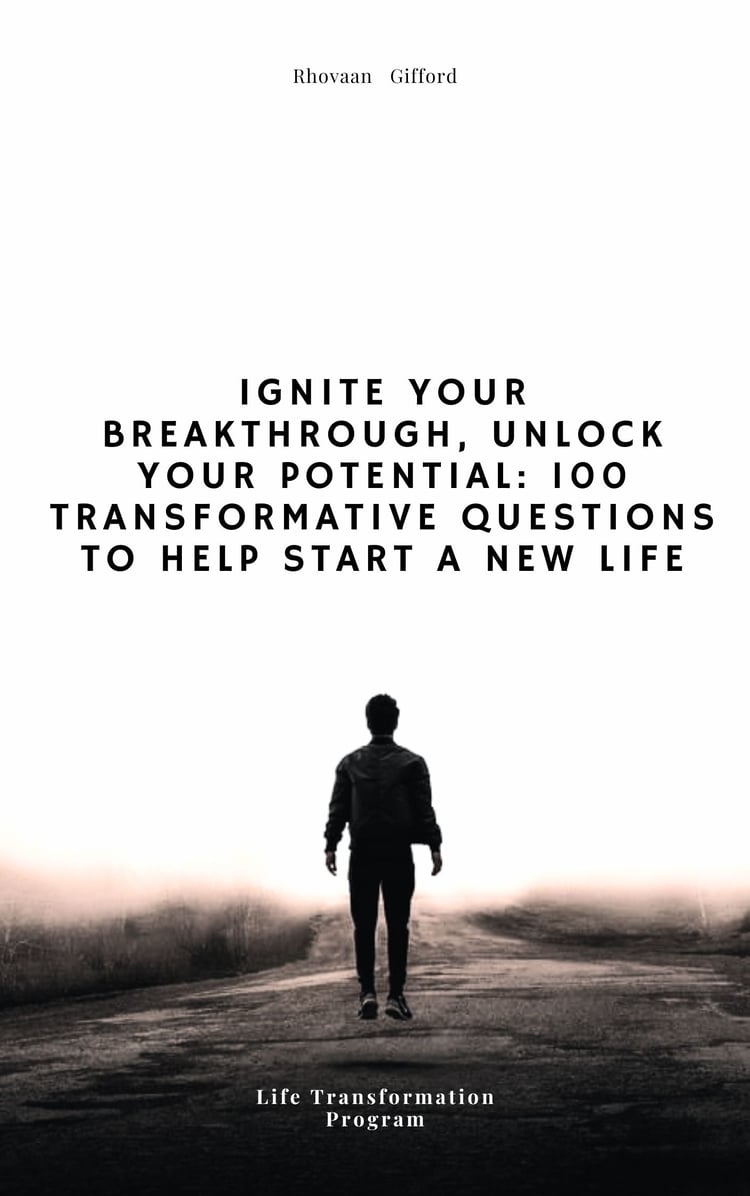 Ignite Your Breakthrough, Unlock Your Potential: 100 Transformative Questions to Help Start A New Life