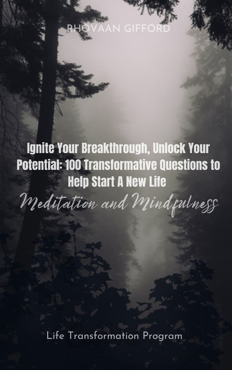 Ignite Your Breakthrough, Unlock Your Potential: 100 Transformative Questions to Help Start A New Life Meditation and Mindfulness