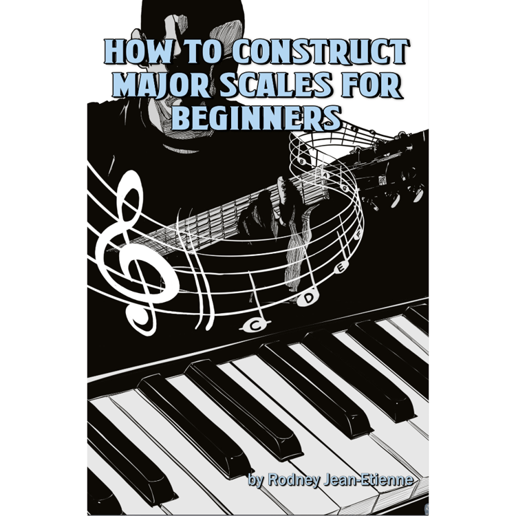 How to Construct Major Scales for Beginners