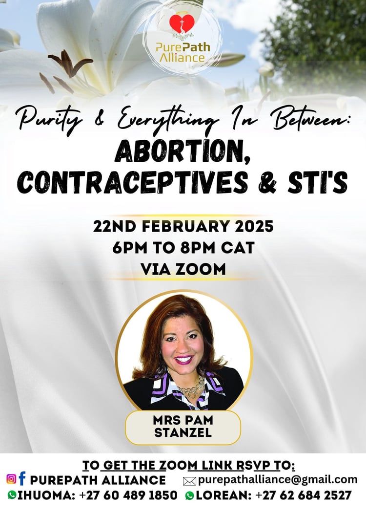 Join Us for an Eye-Opening Session on Purity & Life Choices!  📌 Theme: Purity & Everything In Between: Abortion, Contraceptives & STIs 🕕 Time: 6PM – 8PM CAT 💻 Platform: Zoom  Special Guest: Pam Stenzel (USA) – An American speaker, counselor, and pro-life advocate with decades of experience helping women in crisis pregnancies and educating youth on sexual integrity.  Don’t miss this powerful webinar!  📩 Contact: purepathalliance@gmail.com 📞 Ihuoma: +27 60 489 1850 | Lorean: +27 62 684 2527