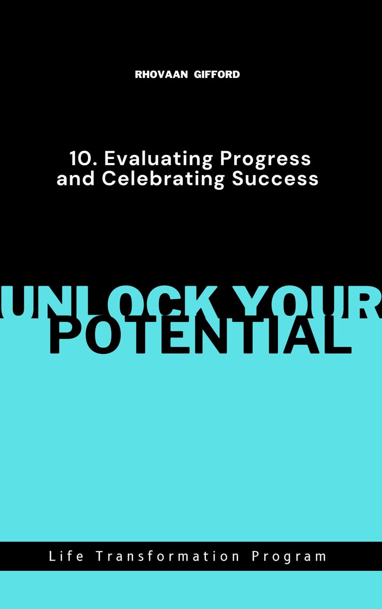 Ignite Your Breakthrough, Unlock Your Potential: 100 Transformative Questions to Help Start A New Life 10. Evaluating Progress and Celebrating Success