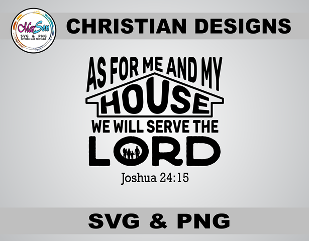 As for Me and My House, We Will Serve the Lord Christian SVG and PNG design inspired by Joshua 24:15 Bible verse. Includes 1 SVG file for Cricut and Silhouette cutting, and 1 PNG file (300 DPI) for sublimation and DTF printing. Perfect for faith-based cra