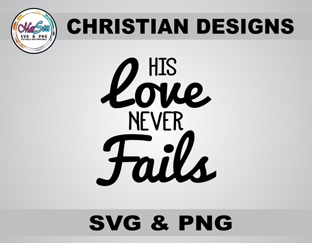 His Love Never Fails Christian SVG and PNG design featuring faith-inspired typography with a Bible verse. Includes 1 SVG file for Cricut and Silhouette cutting, and 1 PNG file (300 DPI) for sublimation and DTF printing. Perfect for faith-based crafting, t