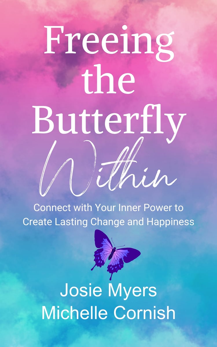 Freeing the Butterfly Within by Josie Myers and Michelle Cornish
