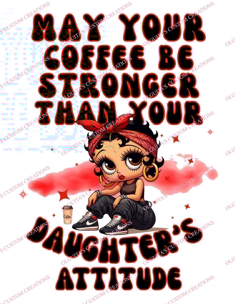 may your coffee be stronger than your daughters attitude
