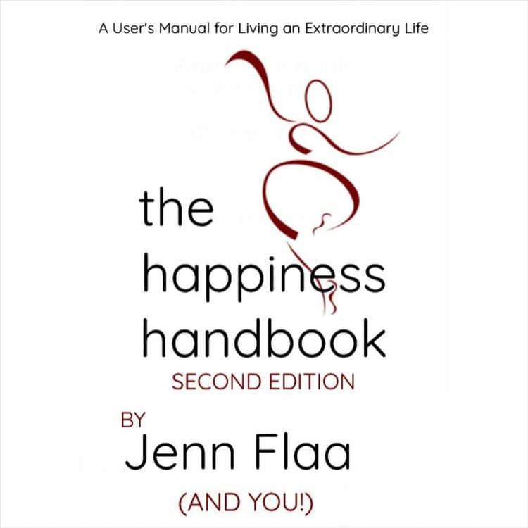 The Happiness Handbook - A Users Manual for Living an Extraordinary Life By Jenn Flaa