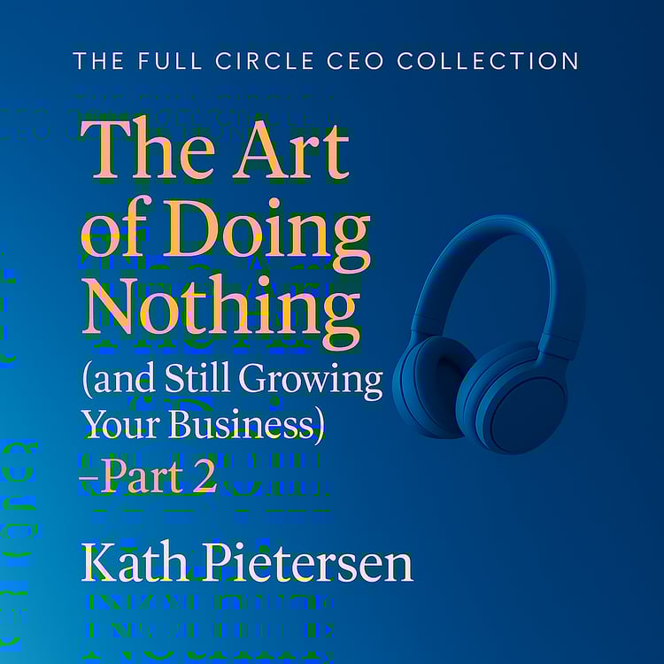 Blue gradient background with a 3D illustration of over-ear headphones on the right. Title text on the left reads: “The Art of Doing Nothing (and Still Growing Your Business) – Part 2” in warm yellow and soft white fonts. “Kath Pietersen” is displayed at