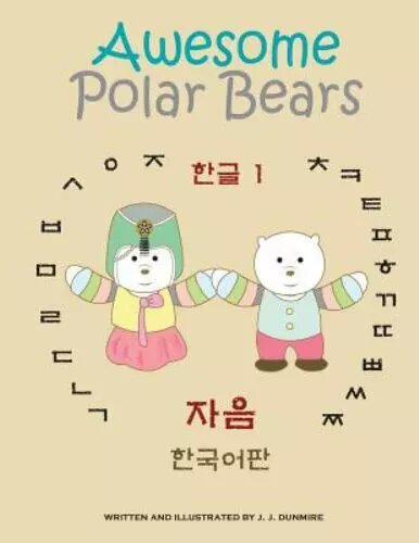 Cover of "Awesome Polar Bears – Hangul 1" children's book by J.J. Dunmire showing two polar bears in colorful Korean hanbok, surrounded by Hangul characters and the title in English and Korean.