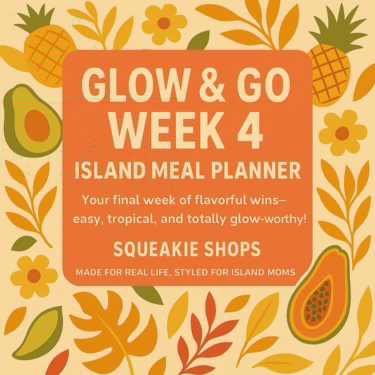 Glow & Go Week 4 Island Meal Planner cover featuring vibrant tropical fruits, bold sunset tones, and the tagline “Your final week of flavorful wins—easy, tropical, and totally glow-worthy,” with “Squeakie Shops — Made for Real Life, Styled for Island Moms