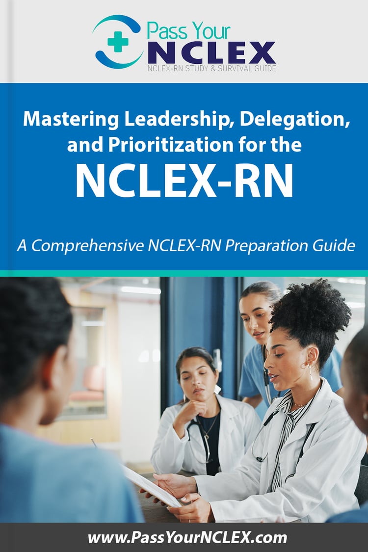 Mastering Leadership, Delegation,and Prioritization for the NCLEX-RN