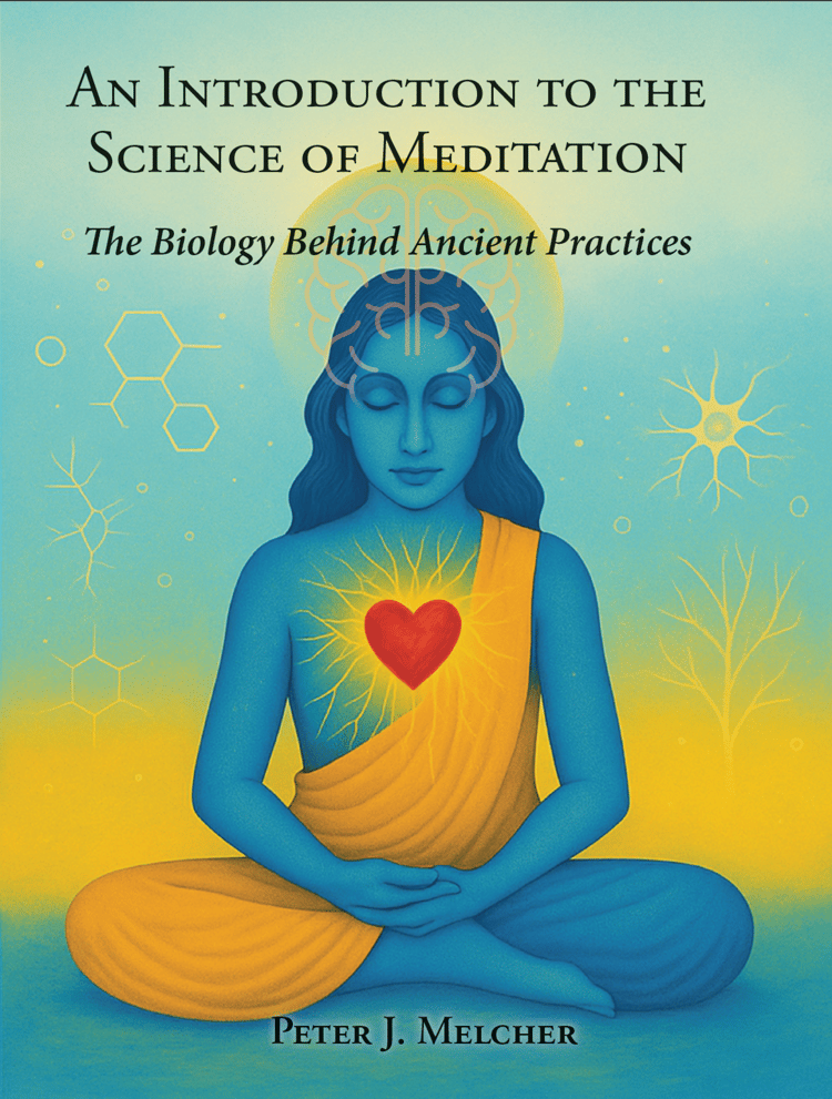 Book Cover showing a blue women meditating with a red heart and brain in the halo around her head. The title of the book is shown: An Introduction to the Science of Meditation: The Biology Behind Ancient Practices by Peter J. Melcher