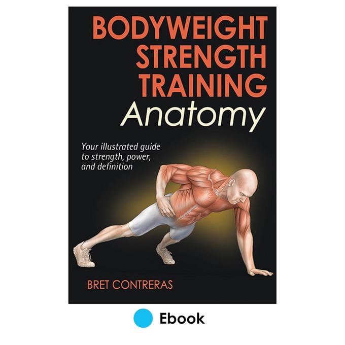 Bodyweight Strength Training Anatomy | Bret Contreras