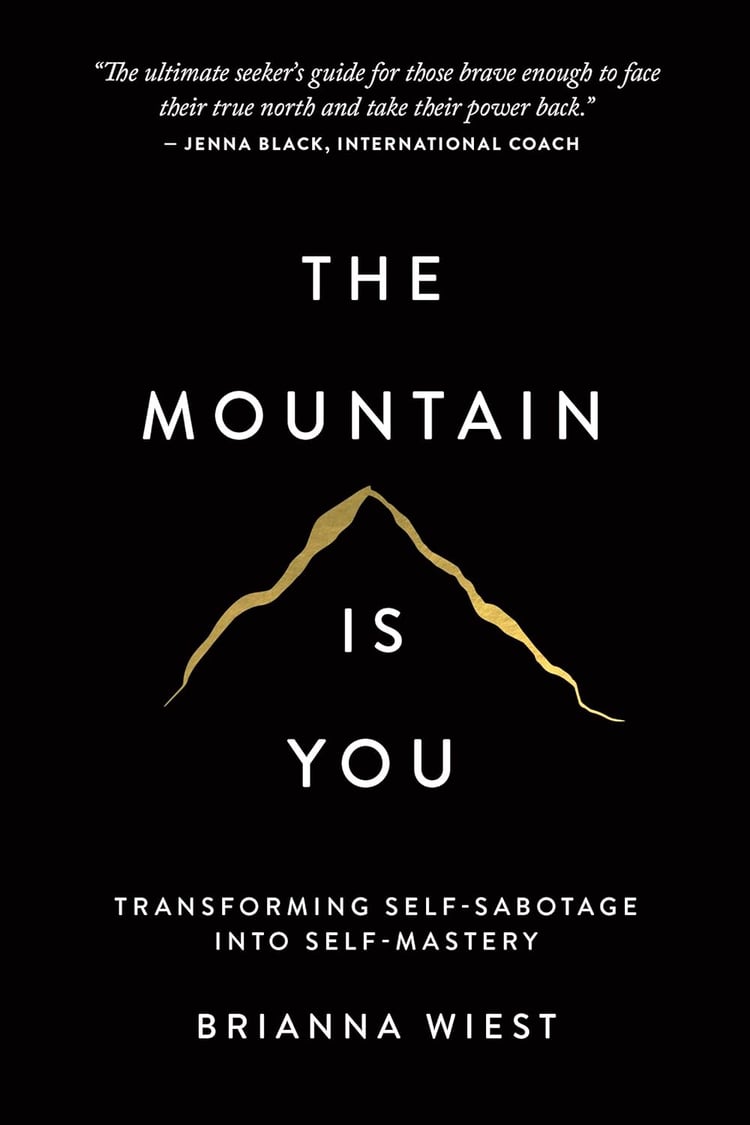 The Mountain Is You, Brianna Wiest, self-sabotage, self mastery, personal growth, emotional healing, self help book, overcoming self sabotage, emotional intelligence, healing past trauma, resilience building, inner strength, personal transformation, menta