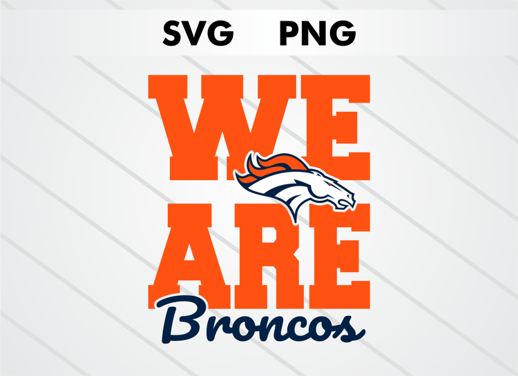 We Are Broncos Denver Broncos SVG and PNG digital download, NFL football logo cut file for Cricut and Silhouette crafts, sublimation and DIY projects