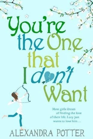 You’re the One That I Don’t Want by Alexandra Potter
