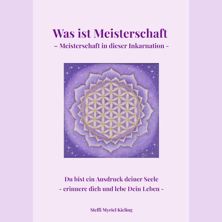 Buchcover Was ist Meisterschaft – Meisterschaft in dieser Inkarnation von Steffi Myriel Kieling – eBook über Bewusstsein, Erinnerung und gelebte Meisterschaft