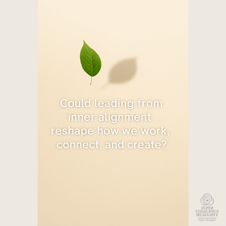 Could leading from inner alignment reshape how we connect and create