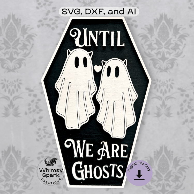 Until We Are Ghosts laser cut file with two cute ghost figures in a coffin-shaped sign, gothic romantic wall art design.