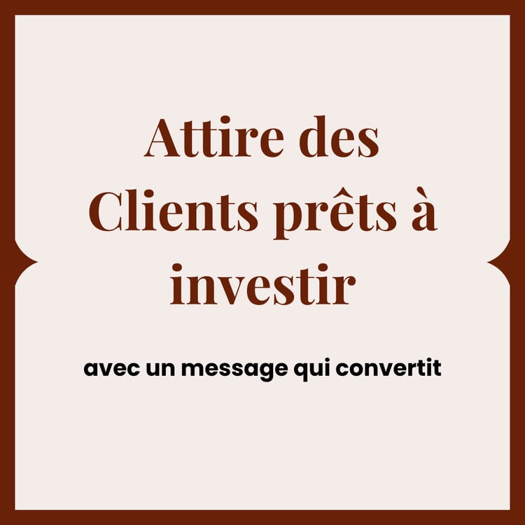 Attire des clients prêts à investir avec un message qui convertit