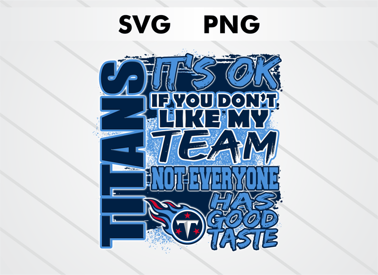 Alt text: "Tennessee Titans PNG digital download – It’s OK If You Don’t Like My Team design for sublimation, DTF printing, and other crafts, perfect for shirts, mugs, and decals.