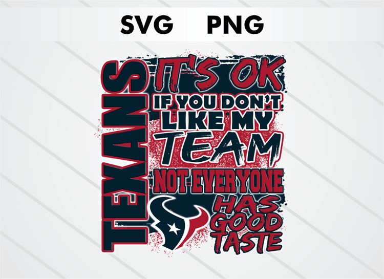 Houston Texans PNG digital download – It’s OK If You Don’t Like My Team design for sublimation, DTF printing, and other crafts, perfect for shirts, mugs, and decals