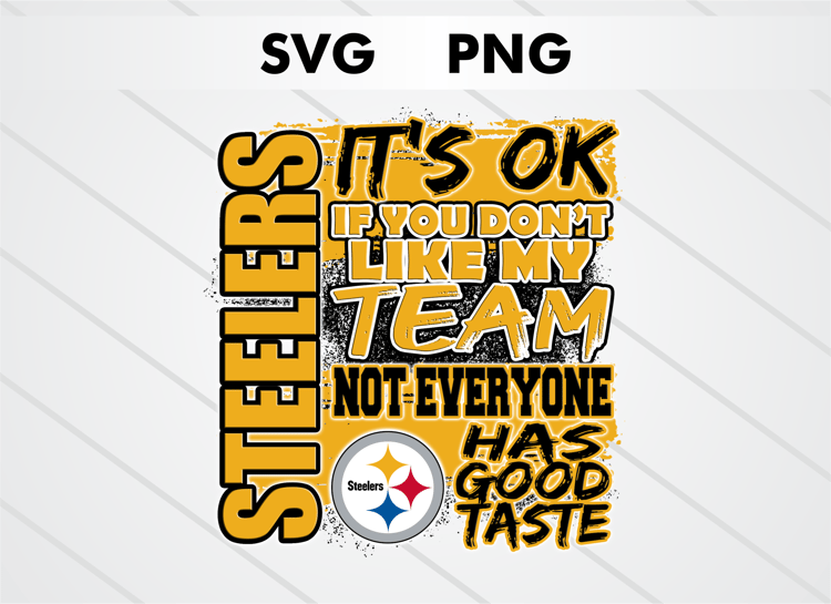 Pittsburgh Steelers PNG digital download – It’s OK If You Don’t Like My Team design for sublimation, DTF printing, and other crafts, perfect for shirts, mugs, and decals