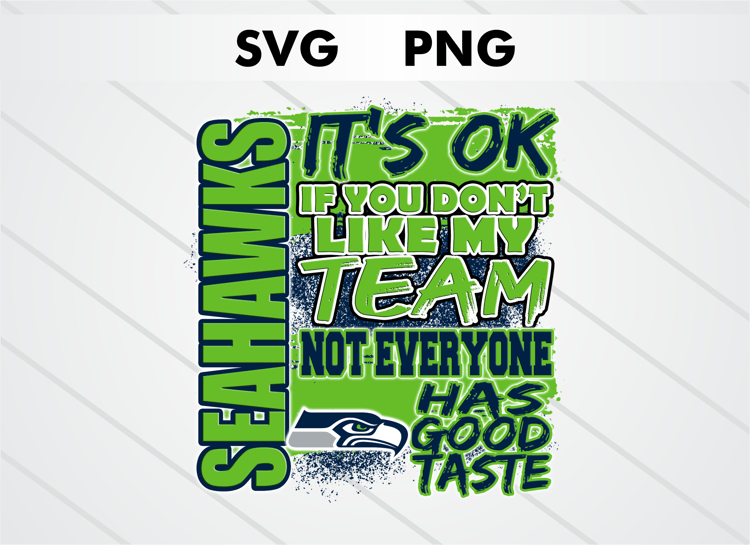 Seattle Seahawks PNG digital download – It’s OK If You Don’t Like My Team design for sublimation, DTF printing, and other crafts, perfect for shirts, mugs, and decals