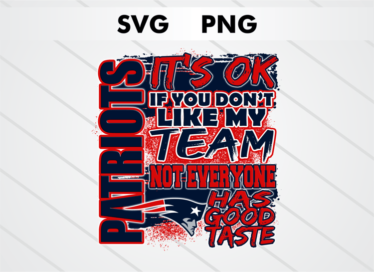 New England Patriots PNG digital download – It’s OK If You Don’t Like My Team design for sublimation, DTF printing, and other crafts, perfect for shirts, mugs, and decals