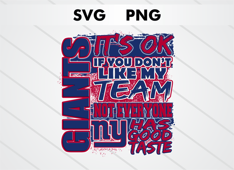 New York Giants PNG digital download – It’s OK If You Don’t Like My Team design for sublimation, DTF printing, and other crafts, perfect for shirts, mugs, and decals