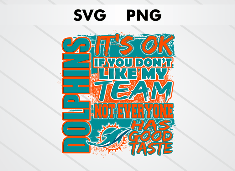 Miami Dolphins PNG digital download – It’s OK If You Don’t Like My Team design for sublimation, DTF printing, and other crafts, perfect for shirts, mugs, and decals