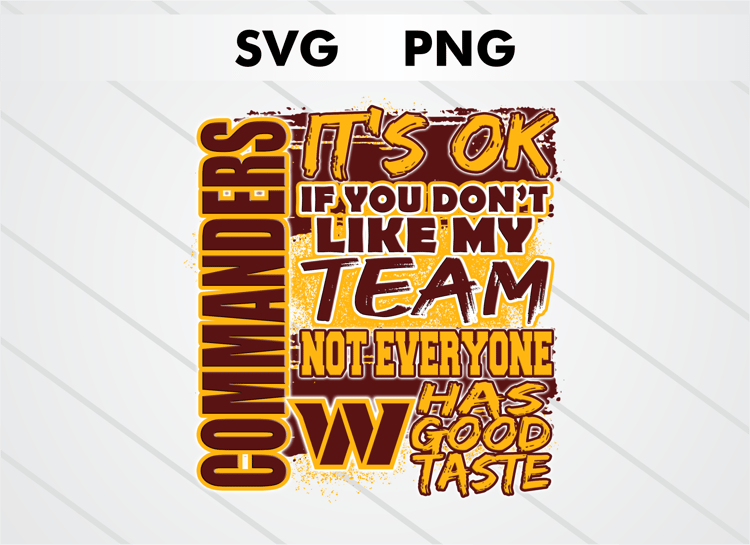 Washington Commanders PNG digital download – It’s OK If You Don’t Like My Team design for sublimation, DTF printing, and other crafts, perfect for shirts, mugs, and decals