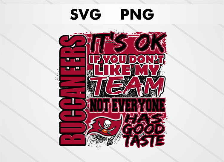 Tampa Bay Buccaneers PNG digital download – It’s OK If You Don’t Like My Team design for sublimation, DTF printing, and other crafts, perfect for shirts, mugs, and decals.