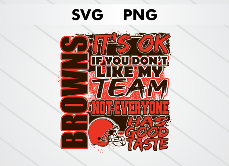 Cleveland Browns PNG digital download – It’s OK If You Don’t Like My Team design for sublimation, DTF printing, and other crafts, perfect for shirts, mugs, and decals