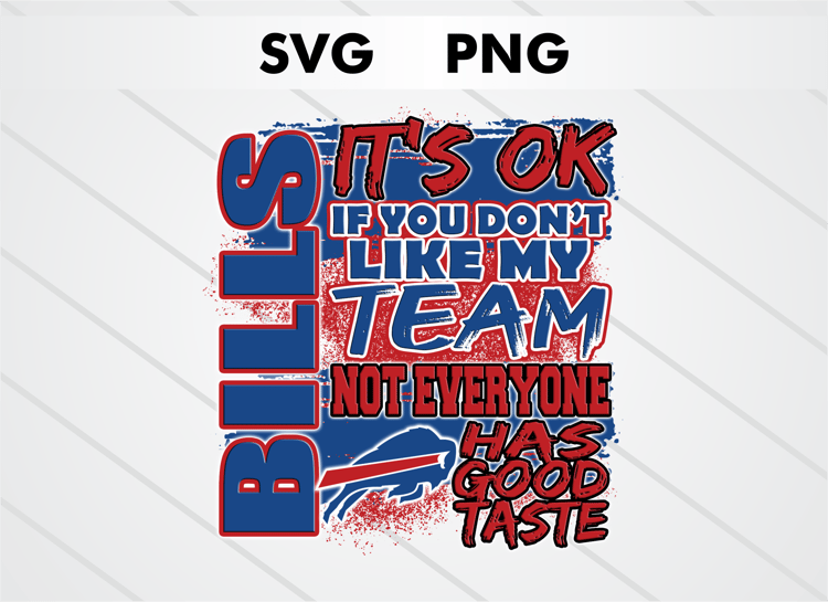 Buffalo Bills PNG digital download – It’s OK If You Don’t Like My Team design for sublimation, DTF printing, and other crafts, perfect for shirts, mugs, and decals