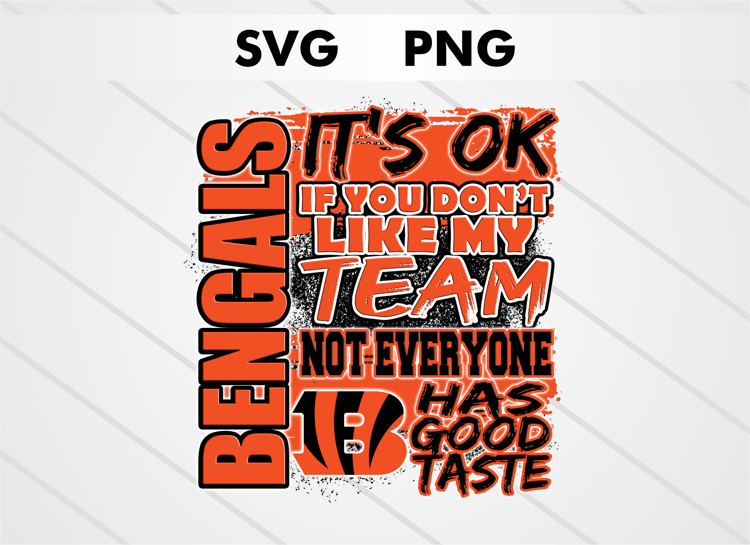 Cincinnati Bengals PNG digital download – It’s OK If You Don’t Like My Team design for sublimation, DTF printing, and other crafts, perfect for shirts, mugs, and decals