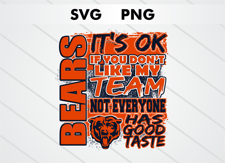 Chicago Bears PNG digital download – It’s OK If You Don’t Like My Team design for sublimation, DTF printing, and other crafts, perfect for shirts, mugs, and decals
