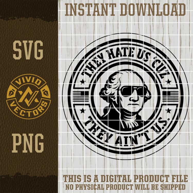 They Hate Us Cuz They Aint U.S. SVG PNG president usa american patriotic founding father funny gangster clipart digital download
