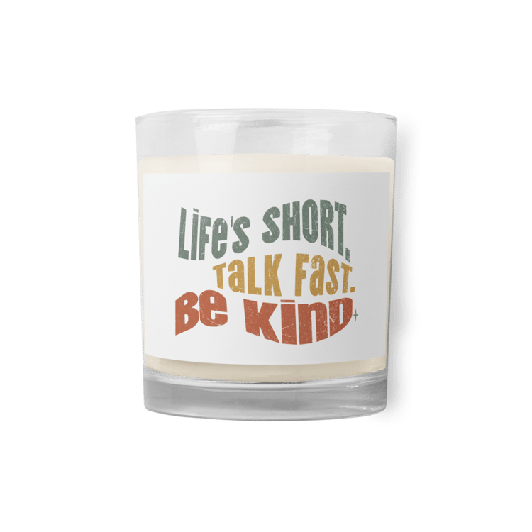 Life’s Short, Talk Fast, Be Kind soy wax candle. Unscented natural aroma in a glass jar. Gentle reminder for mindful living.