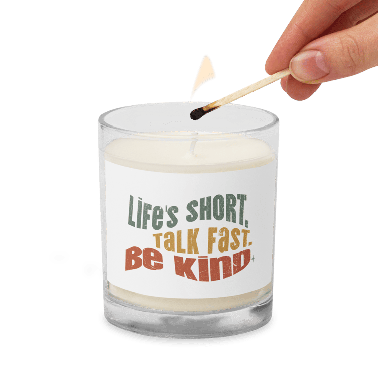 Life’s Short, Talk Fast, Be Kind soy wax candle. Unscented natural aroma in a glass jar. Gentle reminder for mindful living.