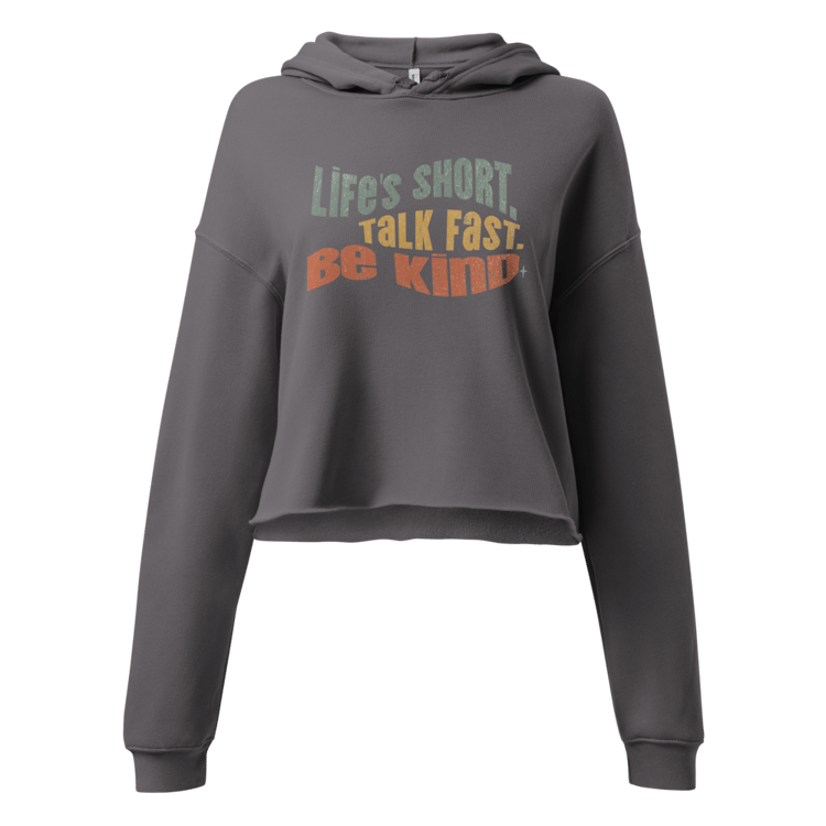 Life’s Short, Talk Fast, Be Kind cropped hoodie. Bella + Canvas 7502. Soft fleece, relaxed fit. Retro statement sweatshirt.