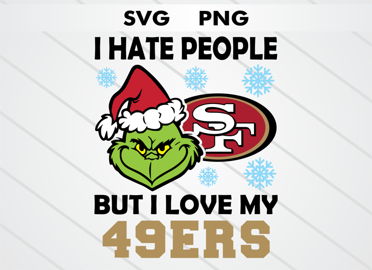 Grinch head illustration with San Francisco 49ers logo and text “I HATE PEOPLE BUT I LOVE MY 49ERS.” High-quality SVG and PNG for Christmas crafts, sublimation, DTF, and cutting machines