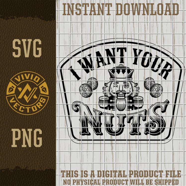 i want your nuts nutcracker funny christmas xmas svg png humorous holiday vector logo laser engraving cut file design