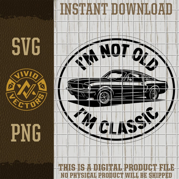 im not old im classic car svg png vintage muscle car birthday humor vector laser engraving cut file for shirts hats patches