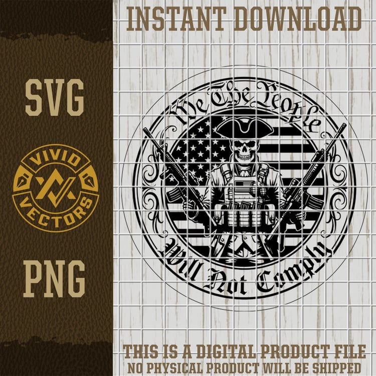 we the people will not comply patriotic svg png tactical soldier american flag emblem vector laser engraving cut file for shirts hats patches