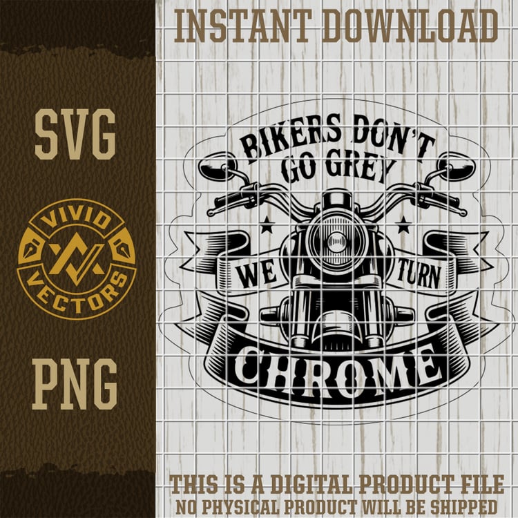 bikers dont go grey we turn chrome motorcycle svg png biker humor vector laser engraving cut file for shirts hats patches
